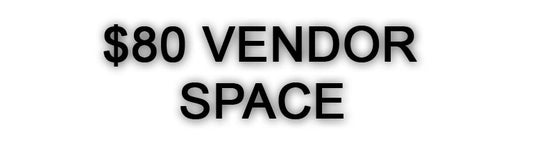 $80 vendor space , one standard size table included , one chair , 1 entry ticket , (No Refunds)